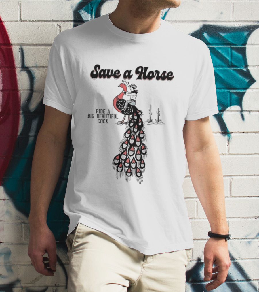 Save A Horse Ride A Big Beautiful Cock Cowboy Riding Peacock T-Shirt