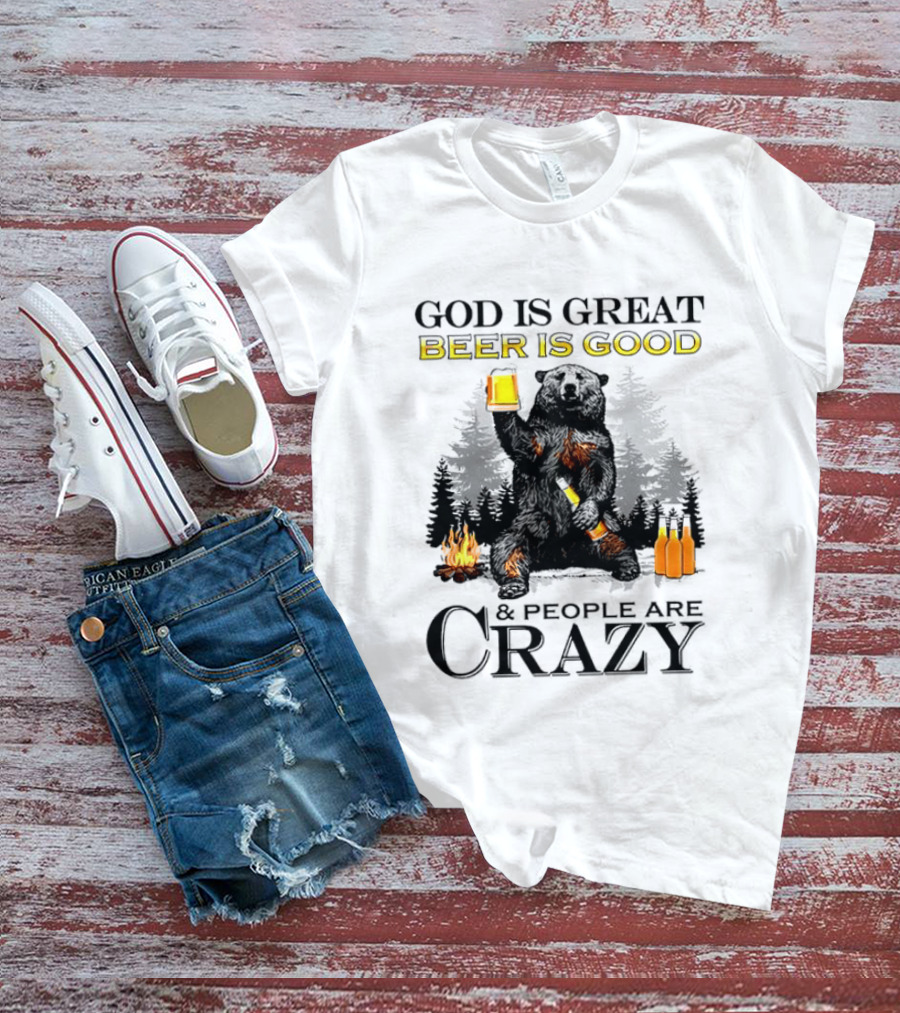 God Is Great Beer Is Good And People Are Crazy Bear Drinking Campfire Forest Scene T-Shirt