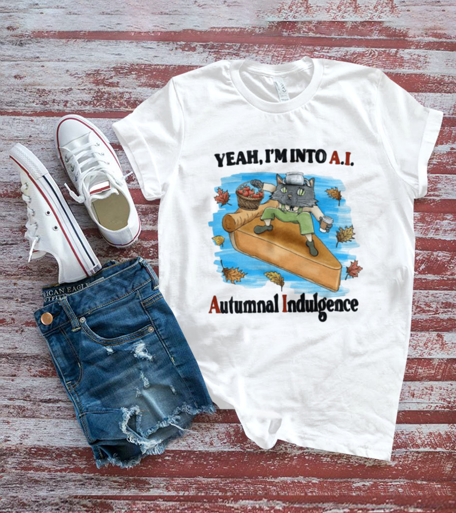 Yeah I'm Into AI Autumnal Indulgence Cat With Pie And Apples T-Shirt
