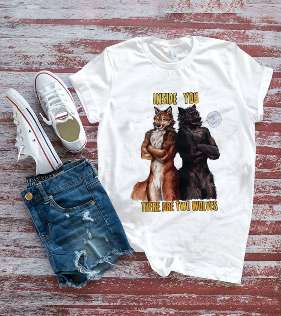 Inside You There Are Two Wolves What A Slt T-Shirt
