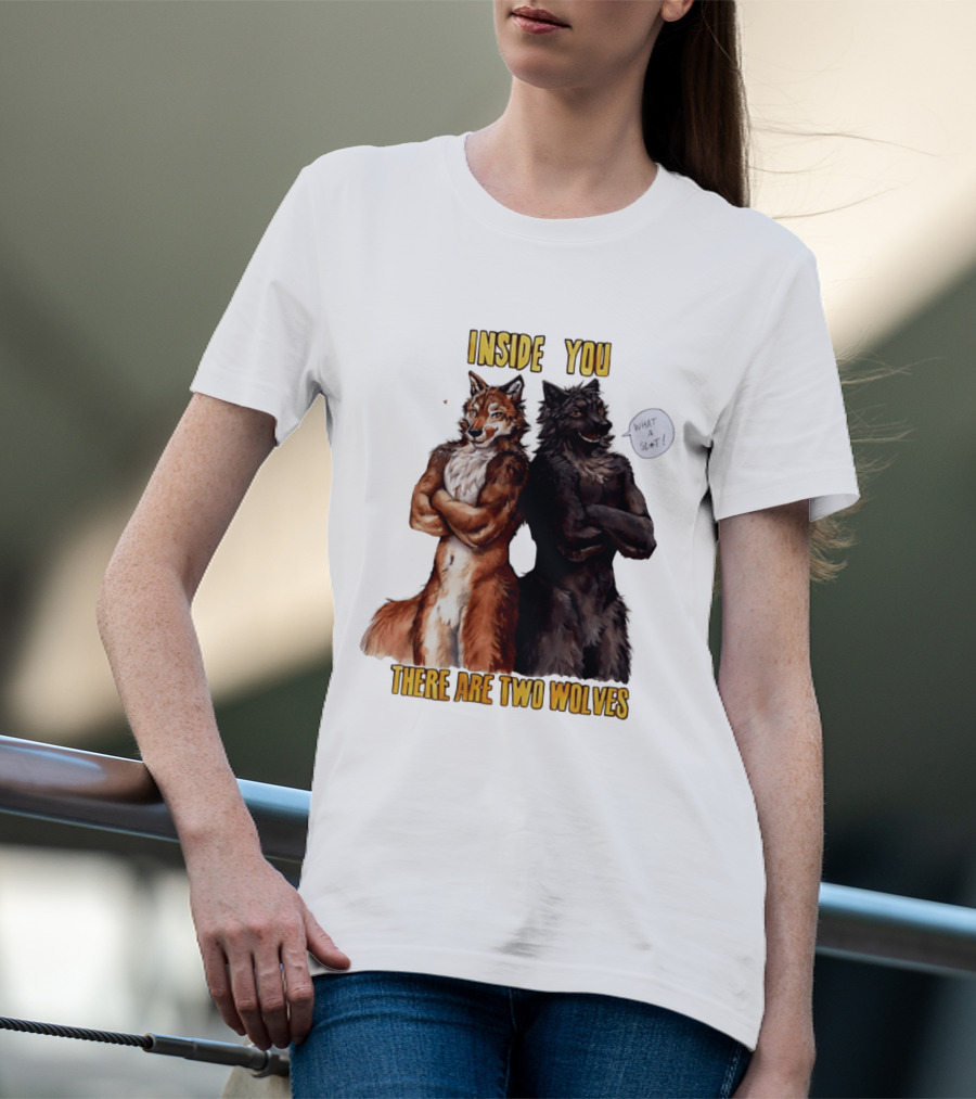 Inside You There Are Two Wolves What A Slt T-Shirt