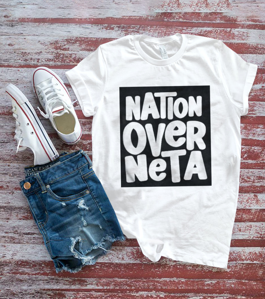 Nation Over Neta Politics Nationalism Prioritizing Country Above Leaders T-Shirt