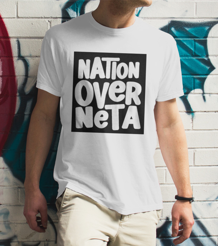 Nation Over Neta Politics Nationalism Prioritizing Country Above Leaders T-Shirt
