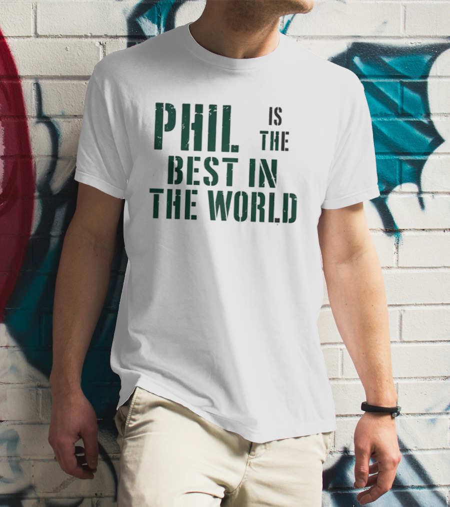 Phil Is The Best In The World T-Shirt