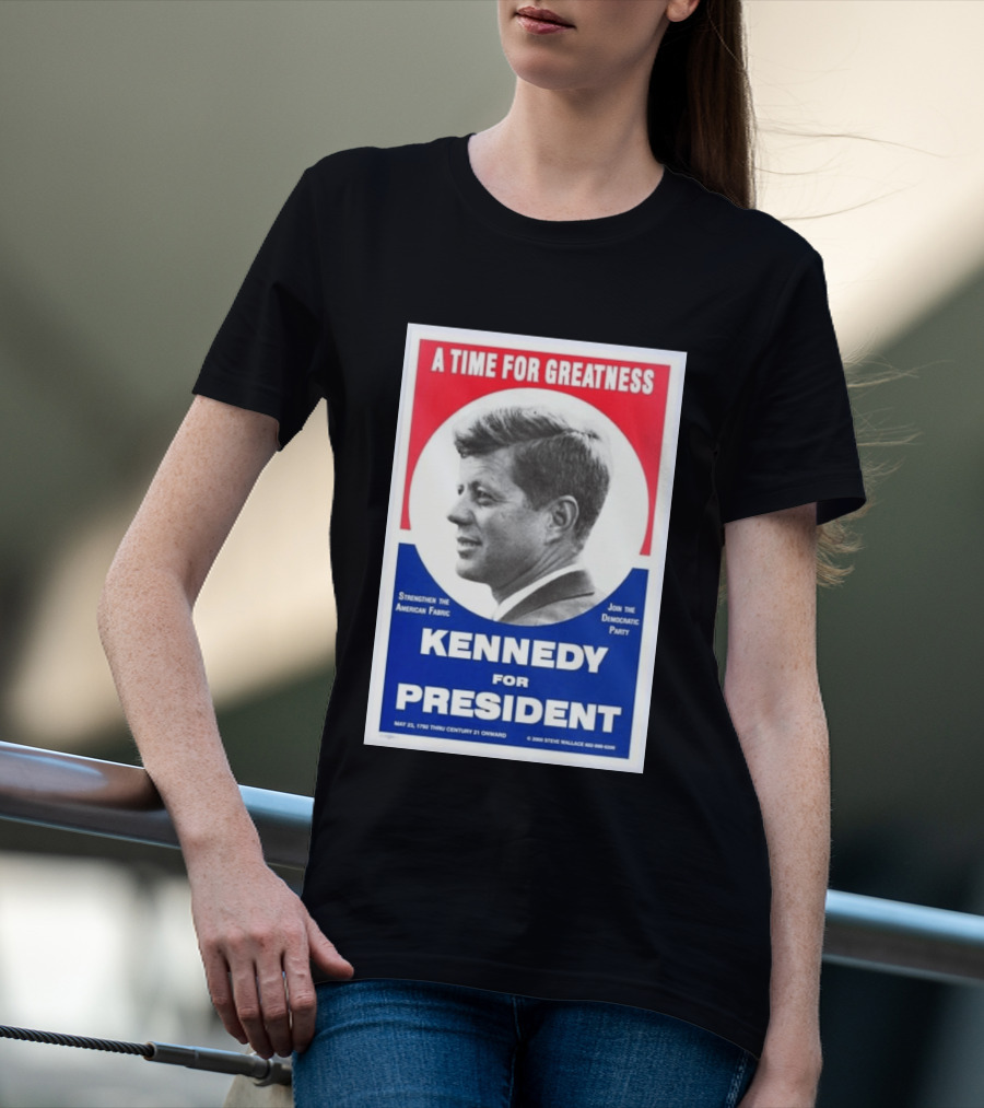 A Time For Greatness Kennedy For President 1960 Strengthen The American Fabric Join The Democratic Party T-Shirt