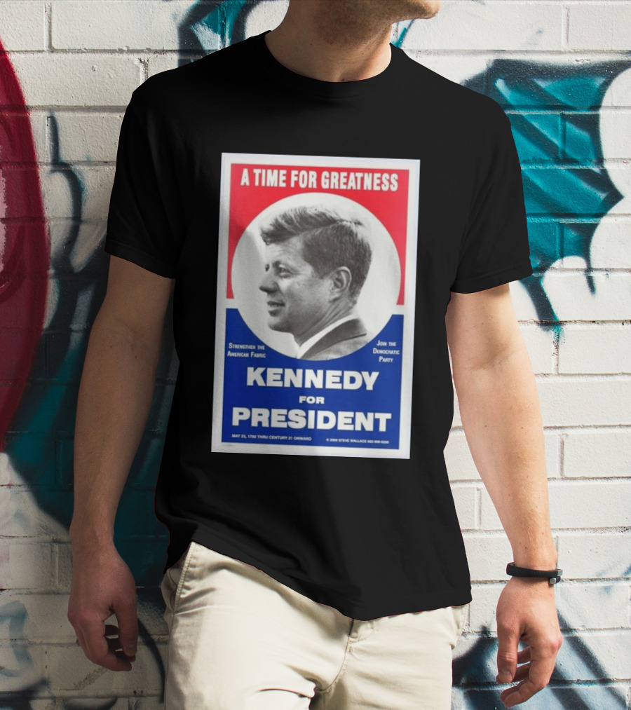 A Time For Greatness Kennedy For President 1960 Strengthen The American Fabric Join The Democratic Party T-Shirt