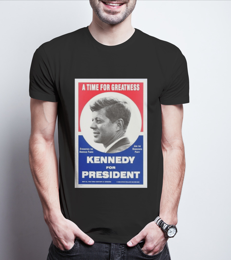 A Time For Greatness Kennedy For President 1960 Strengthen The American Fabric Join The Democratic Party T-Shirt