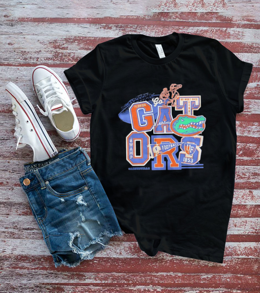Florida Gators Go Football 1853 Swamp UF We Won't Back Down T-Shirt