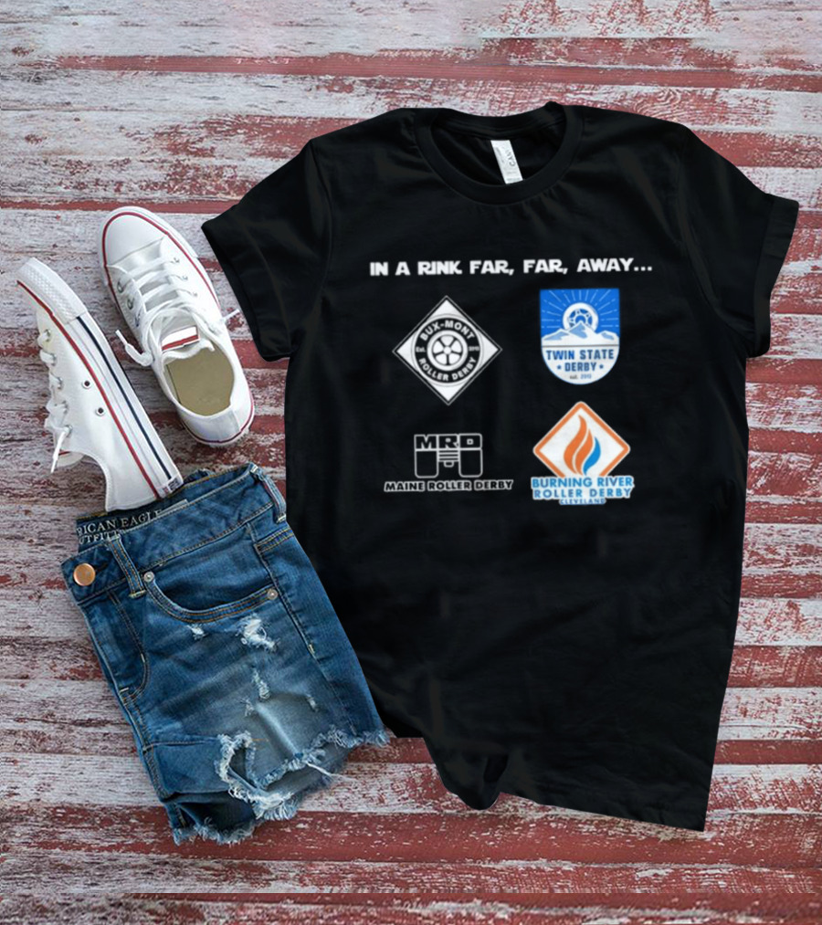 In A Rink Far Far Away Twin State Derby Maine Roller Derby Burning River Roller Derby T-Shirt