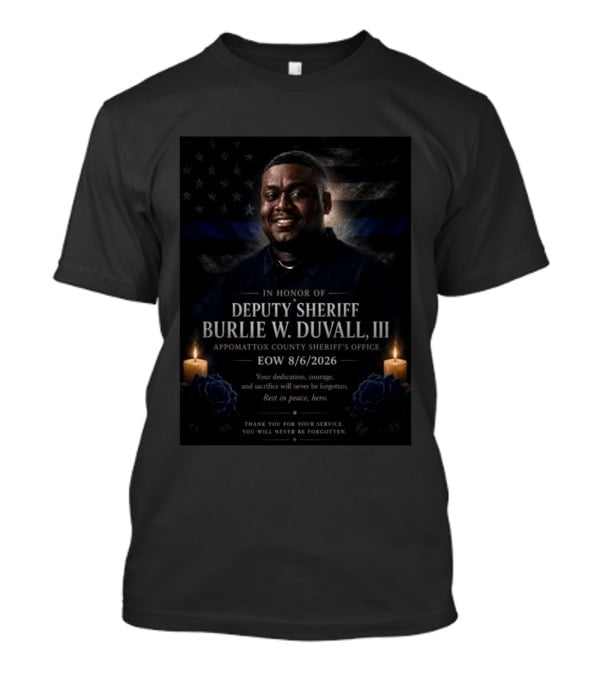 Honoring Deputy Sheriff Burlie W. Duvall III EOW 8.6.2026 Appomattox County Sheriff's Office T-Shirt