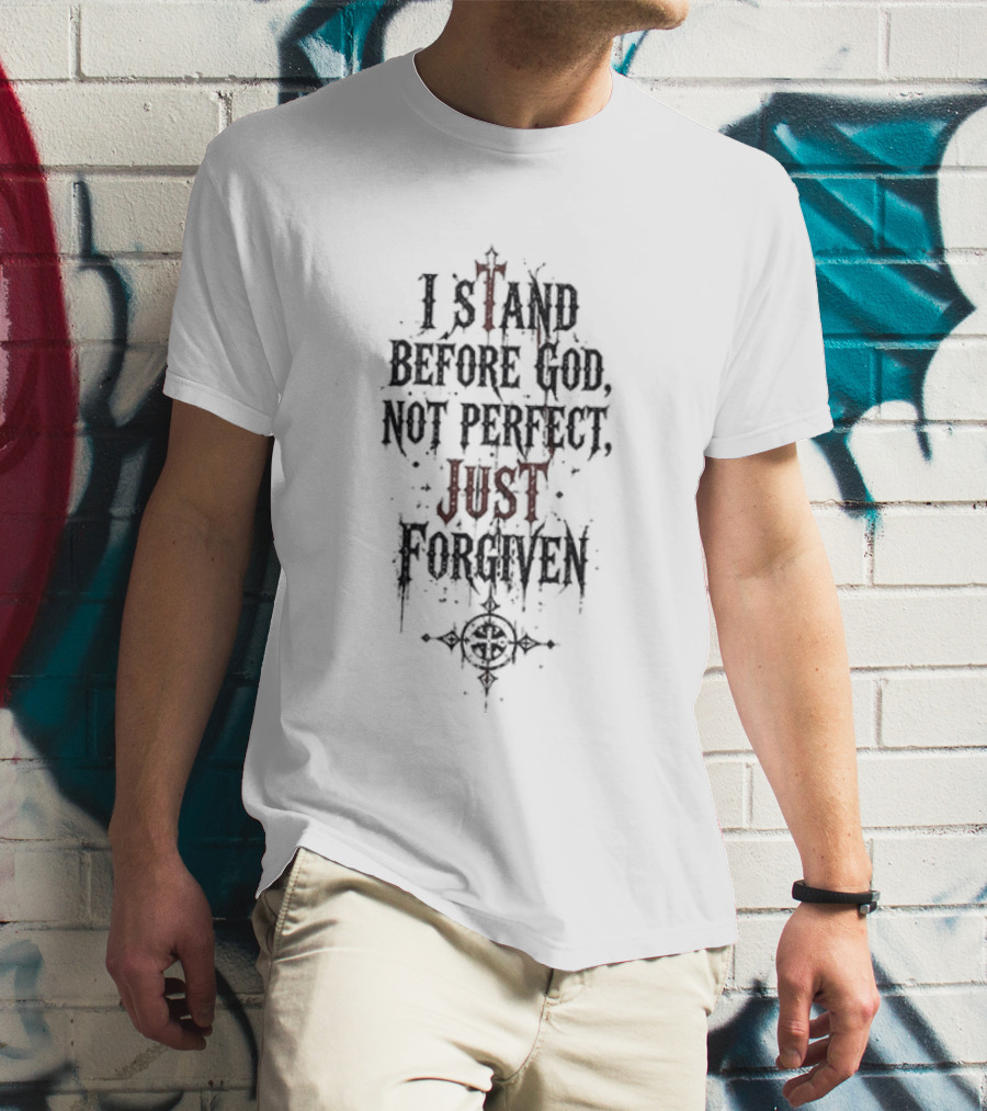 Godsmack Jesus I Stand Before God Not Perfect Just Forgiven Christian Inspirational Message T-Shirt