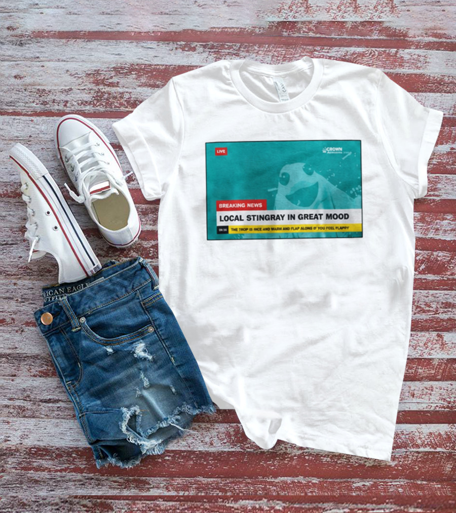 Crown Local Stingray In Great Mood Breaking News 2026 T-Shirt