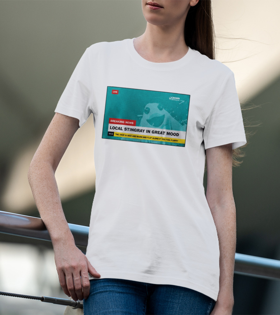 Crown Local Stingray In Great Mood Breaking News 2026 T-Shirt