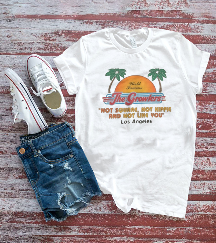 World Famous The Growlers Not Square Not Hippie Los Angeles T-Shirt