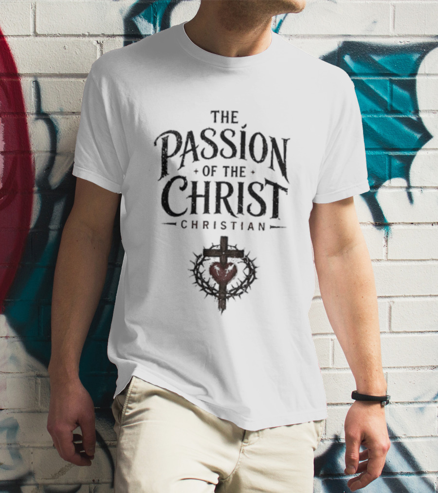 The Passion Of The Christ Christian Heart And Cross T-Shirt
