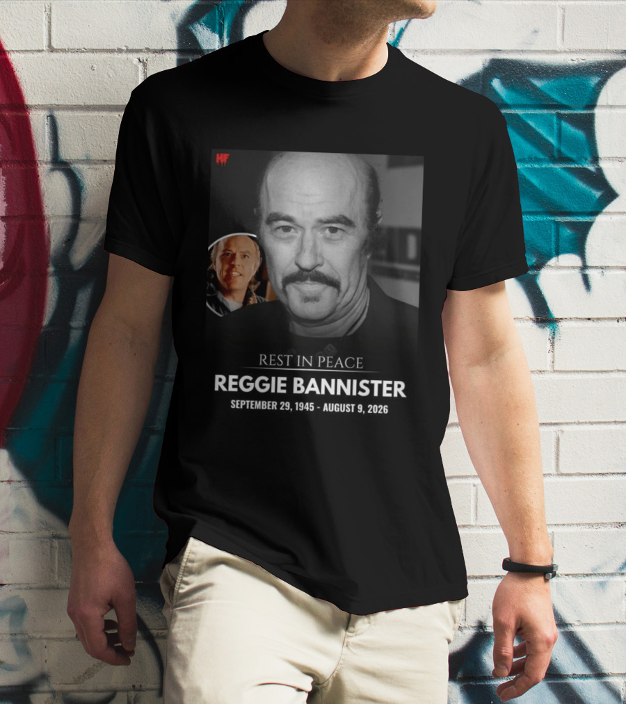 Rest In Peace Reggie Bannister September 29 1945 August 9 2026 HF T-Shirt