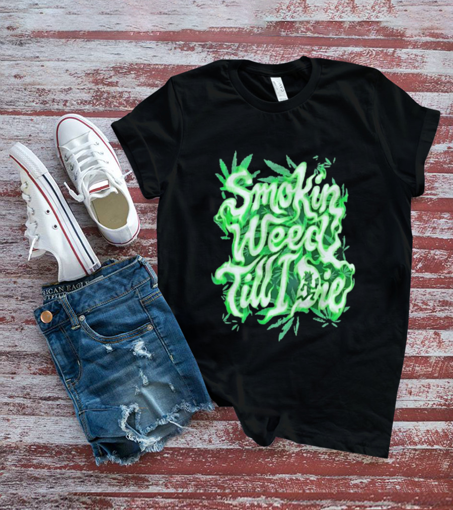 Smokin Weed Till I Die Cannabis Marijuana Leaf Glow T-Shirt