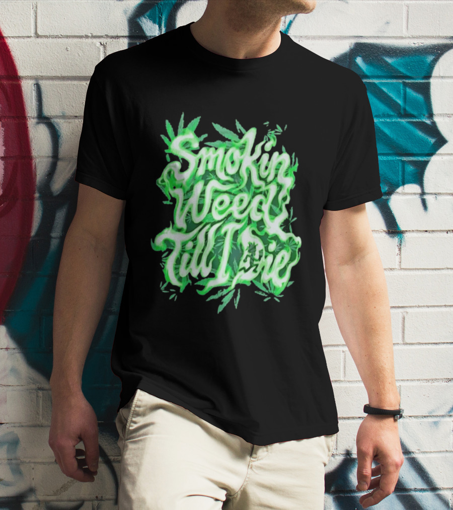 Smokin Weed Till I Die Cannabis Marijuana Leaf Glow T-Shirt