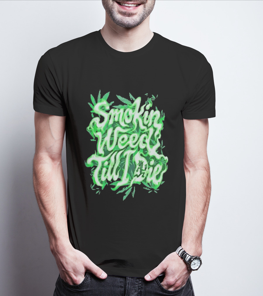 Smokin Weed Till I Die Cannabis Marijuana Leaf Glow T-Shirt