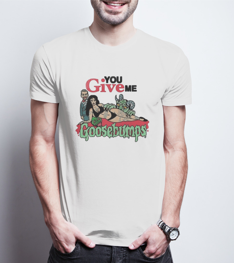 You Give Me Goosebumps Vintage Horror T-Shirt