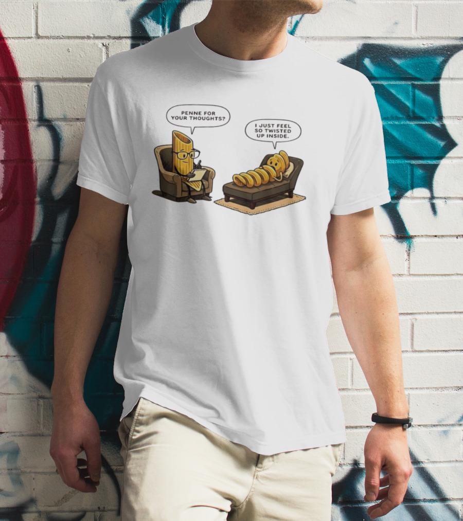 Penne For Your Thoughts I Just Feel So Twisted Up Inside Therapy Humor T-Shirt