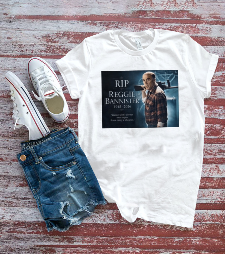 RIP Reggie Bannister 1945 2026 Heroes Don't Always Wear Capes Some Carry A Shotgun T-Shirt