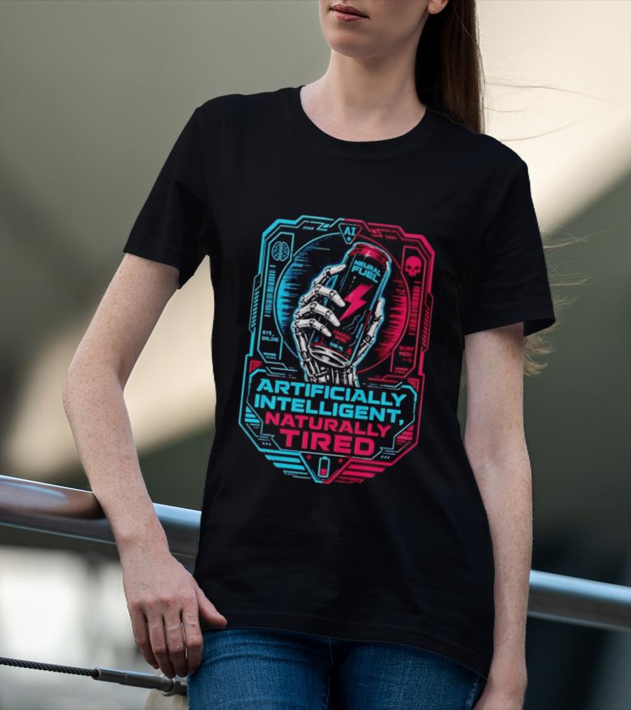 Neural Fuel Cyborg Hand Energy Drink Artifically Intelligent Naturally Tired T-Shirt