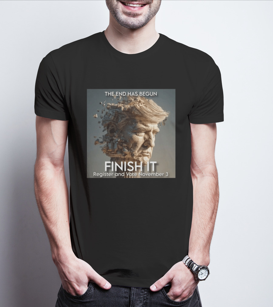 The End Has Begun Finish It Register And Vote November 3 T-Shirt