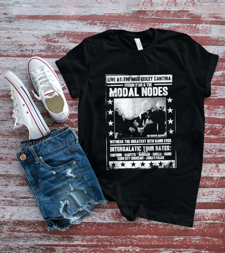 Live At The Mos Eisley Cantina Figrin D'an & The Modal Nodes Intergalactic Tour Dates Witness The Greatest Bith Band Ever T-Shirt
