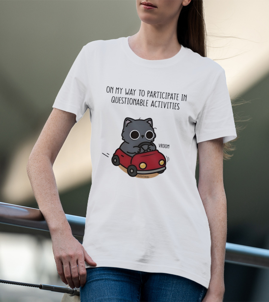 On My Way To Participate In Questionable Activities Cat Driving Vroom T-Shirt