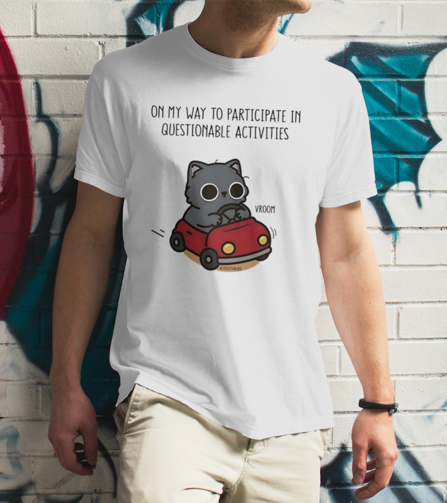On My Way To Participate In Questionable Activities Cat Driving Vroom T-Shirt