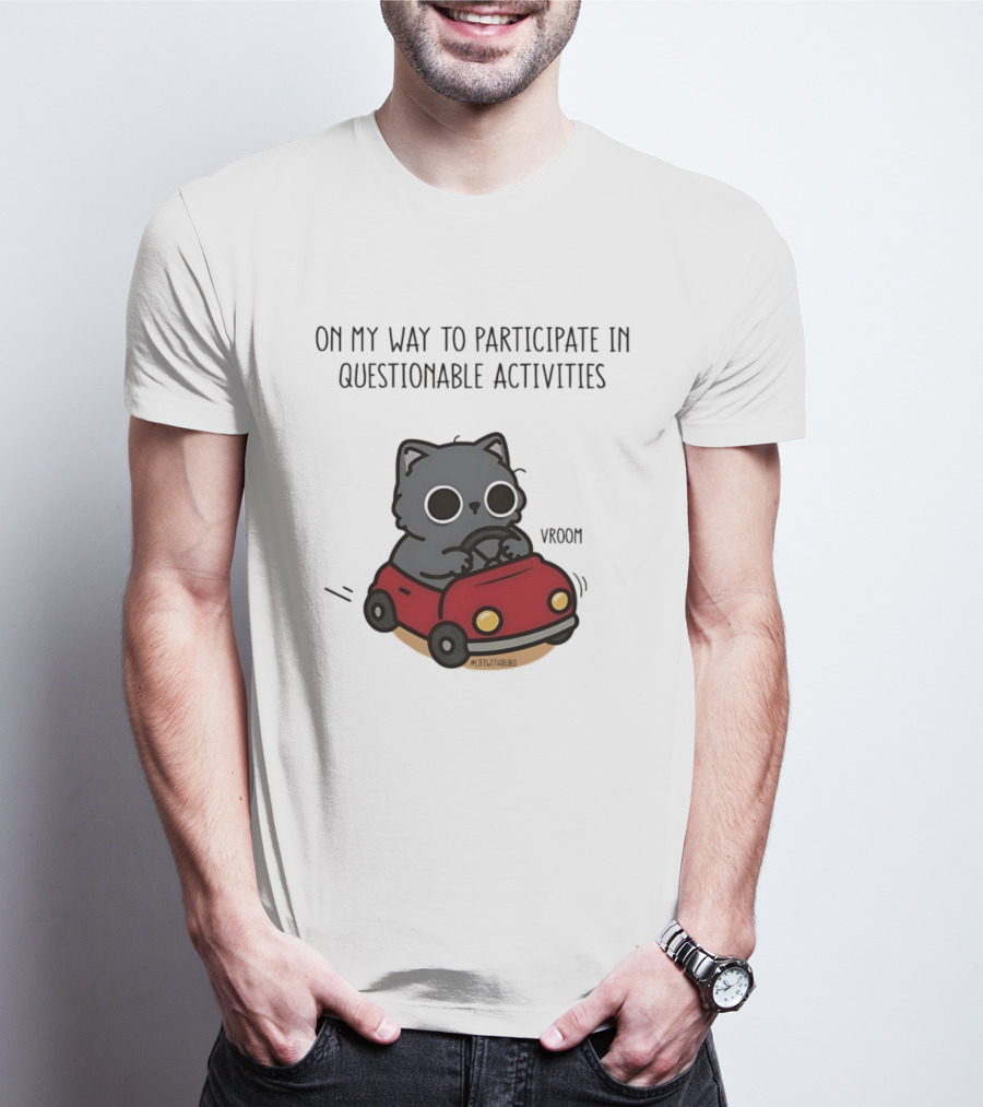On My Way To Participate In Questionable Activities Cat Driving Vroom T-Shirt