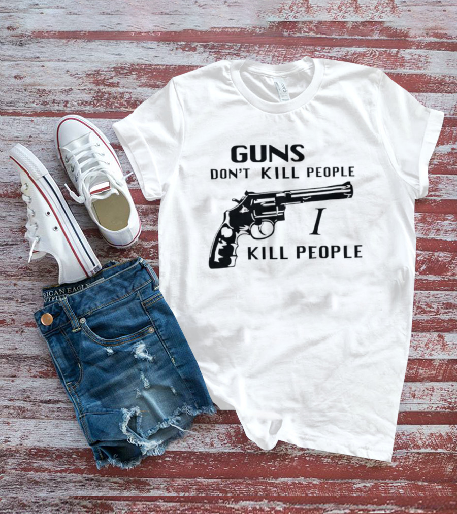 Guns Don't Kill People I Kill People Revolver T-Shirt