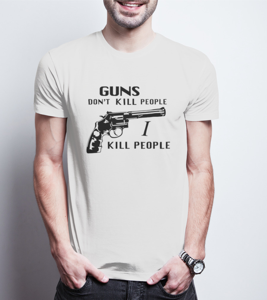 Guns Don't Kill People I Kill People Revolver T-Shirt