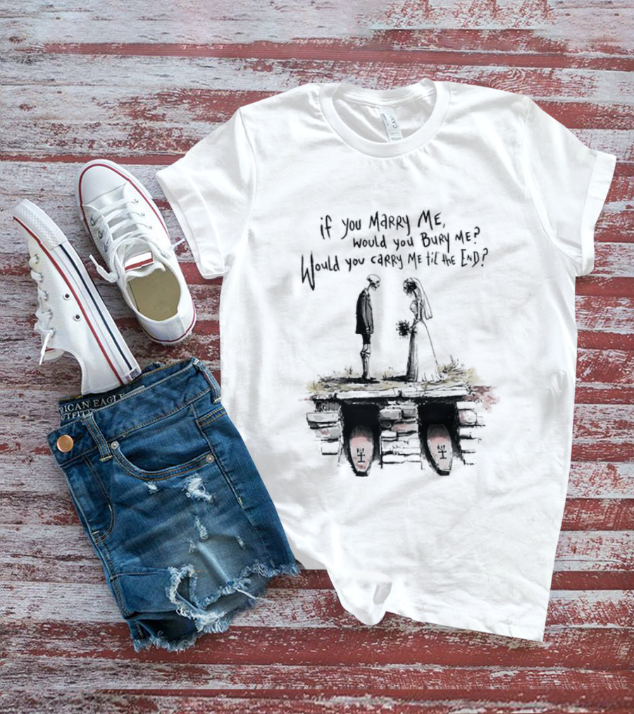 Skeleton Wedding Couple If You Marry Me Would You Bury Me Graveyard Scene T-Shirt