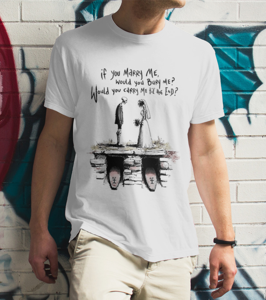 Skeleton Wedding Couple If You Marry Me Would You Bury Me Graveyard Scene T-Shirt