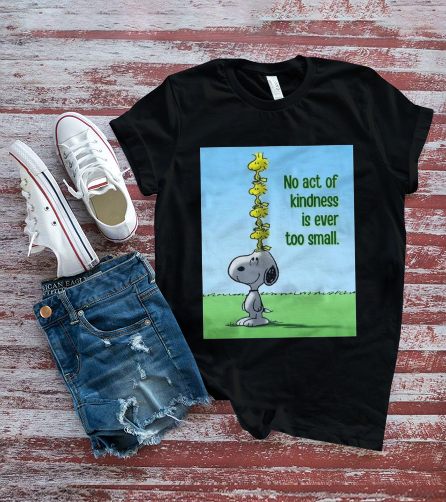 Snoopy Woodstock No Act Of Kindness Is Ever Too Small Peanuts T-Shirt