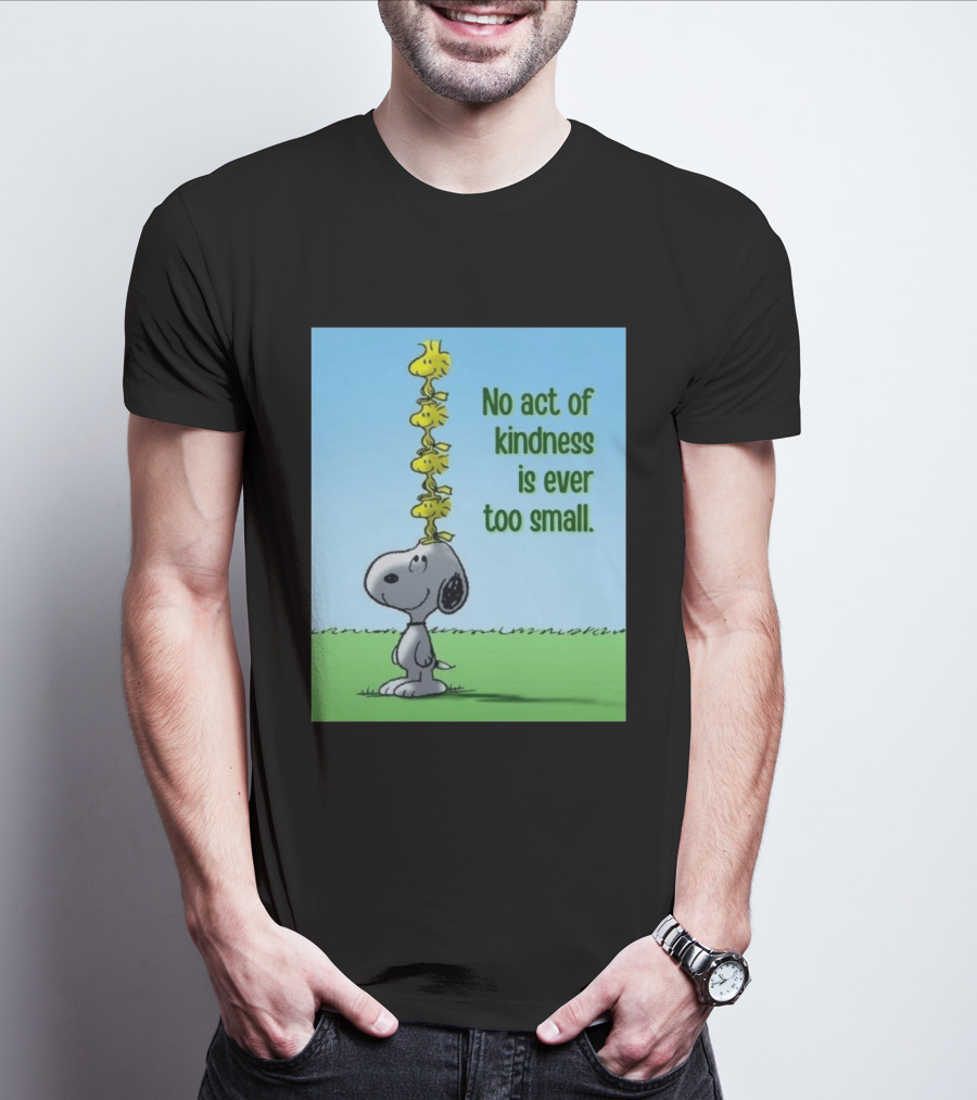Snoopy Woodstock No Act Of Kindness Is Ever Too Small Peanuts T-Shirt