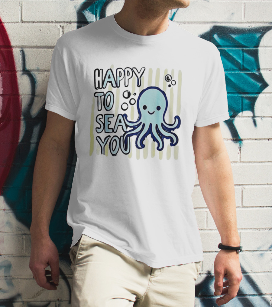 Happy To Sea You Octopus Ocean Animal T-Shirt