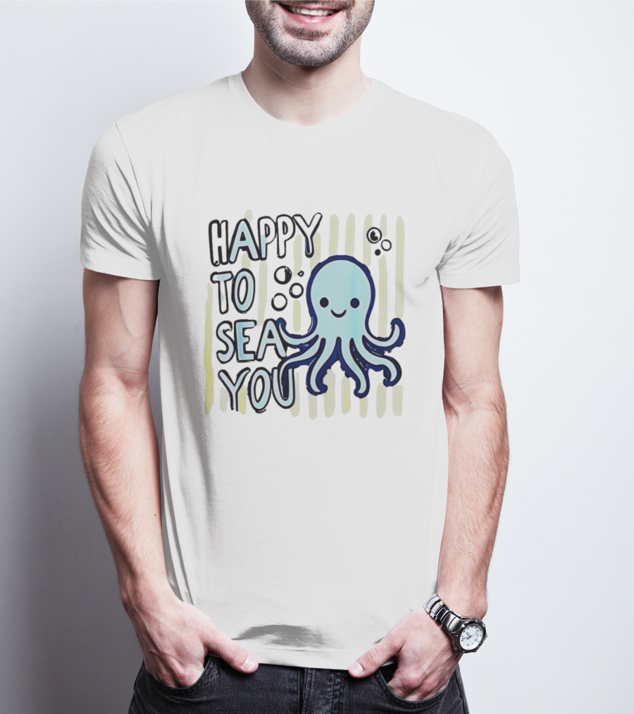 Happy To Sea You Octopus Ocean Animal T-Shirt