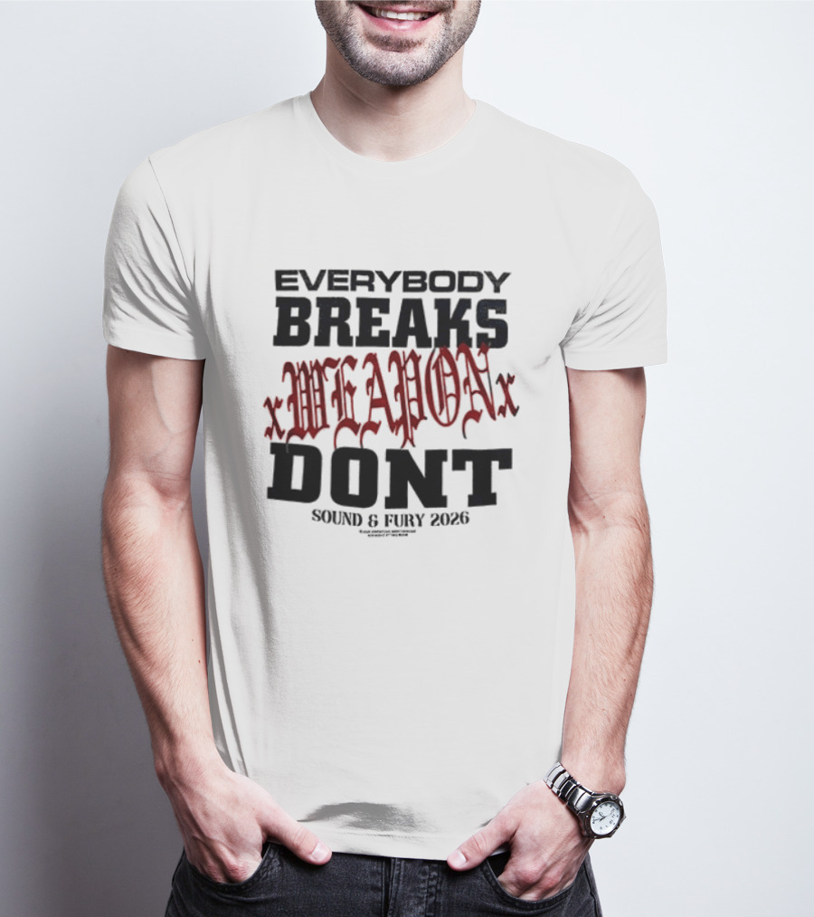 XWeaponX Everybody Breaks Weapon Don’t Sound And Fury 2026 T-Shirt