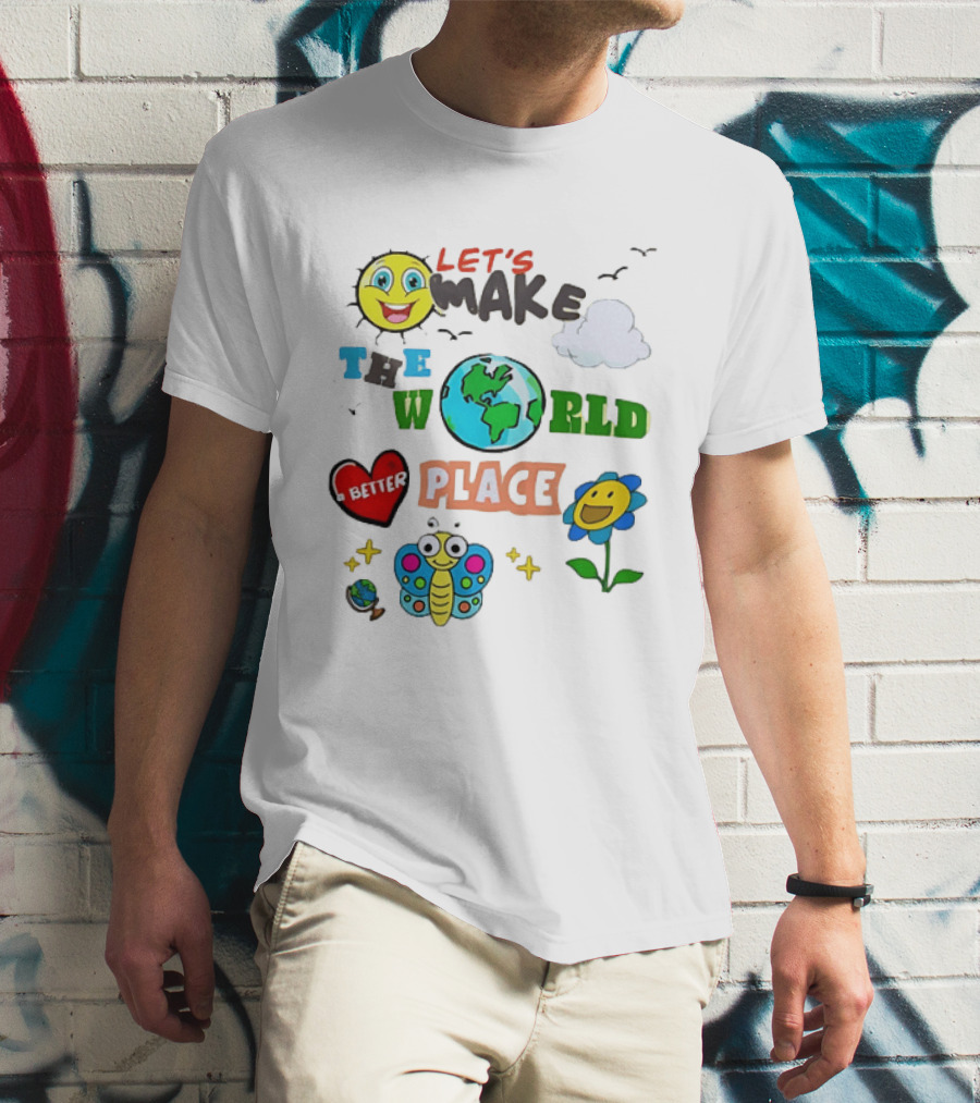 Let’s Make The World A Better Place Inspirational T-Shirt