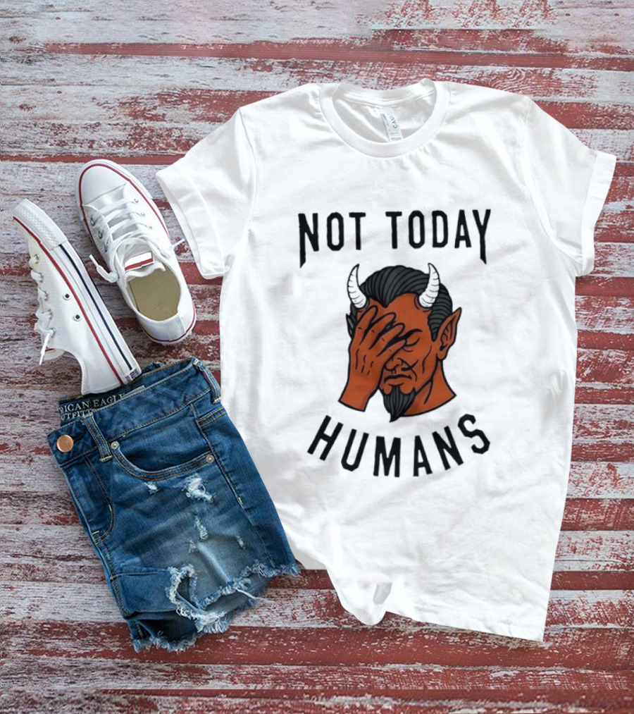 Not Today Humans Devil Facepalm Sarcastic Humor T-Shirt