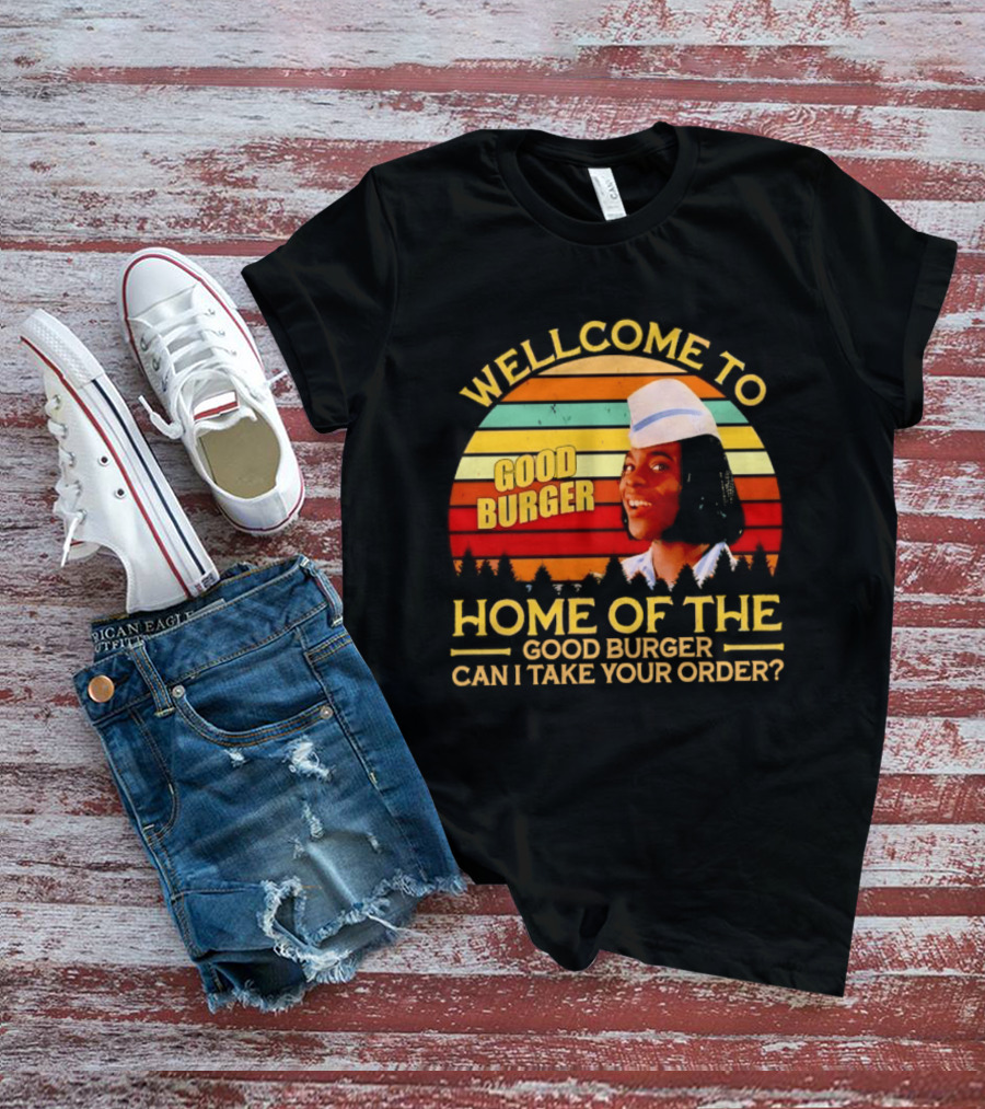 Welcome To Good Burger Home Of The Good Burger Can I Take Your Order T-Shirt