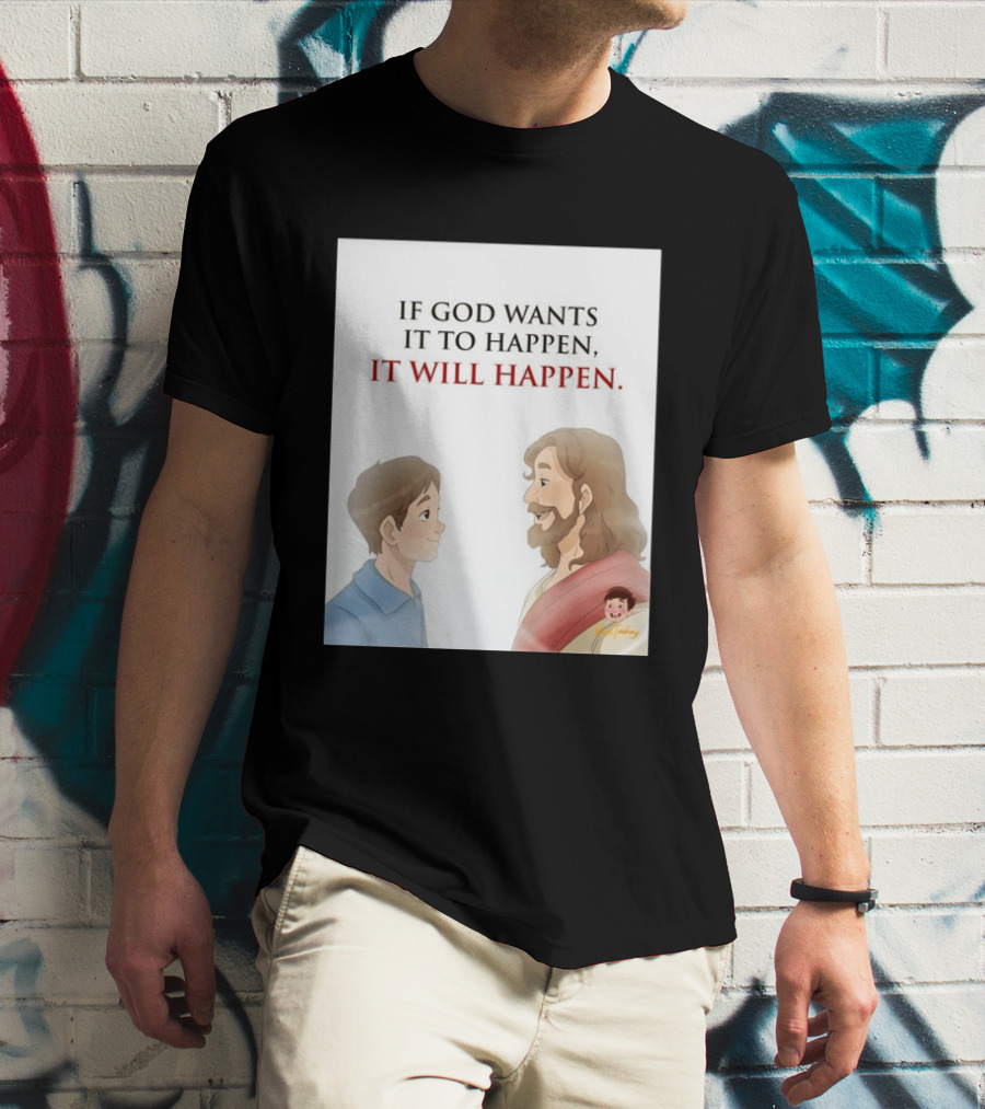 If God Wants It To Happen It Will Happen Jesus Talking To Boy T-Shirt