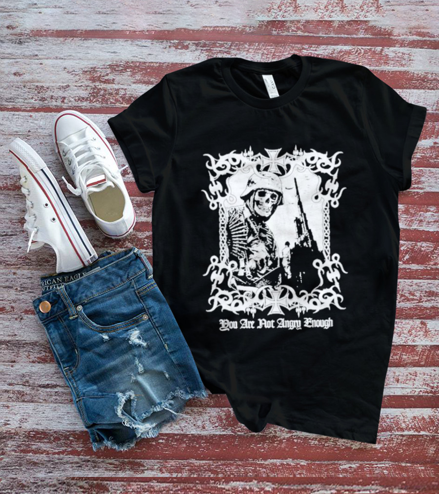You Are Not Angry Enough Skeleton Soldier Helmet And Rifle Star Motif T-Shirt