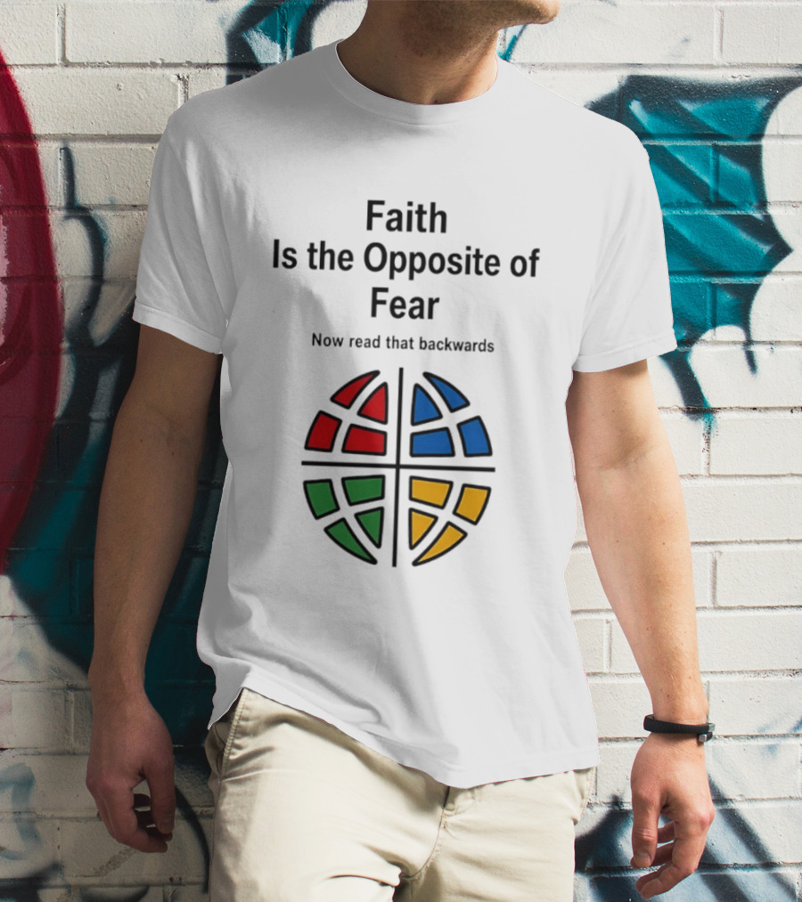 Faith Is The Opposite Of Fear Now Read That Backwards Colorful T-Shirt