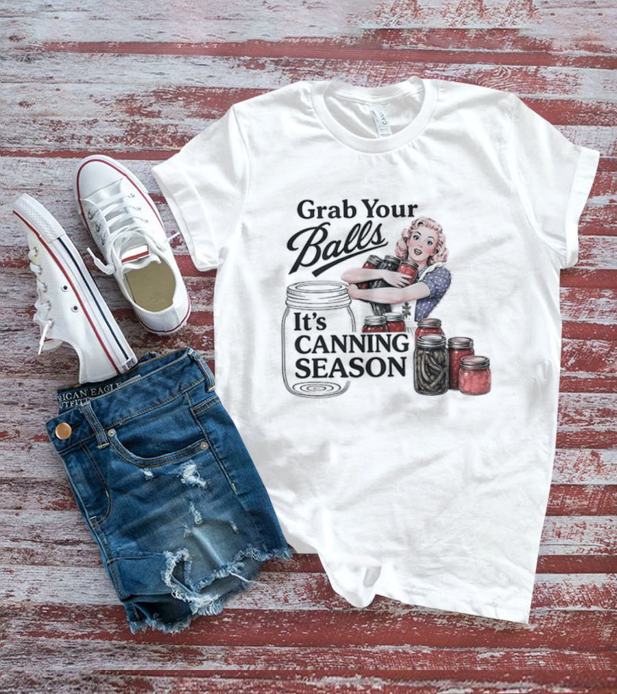 Grab Your Balls It's Canning Season Pickling Retro Humor T-Shirt