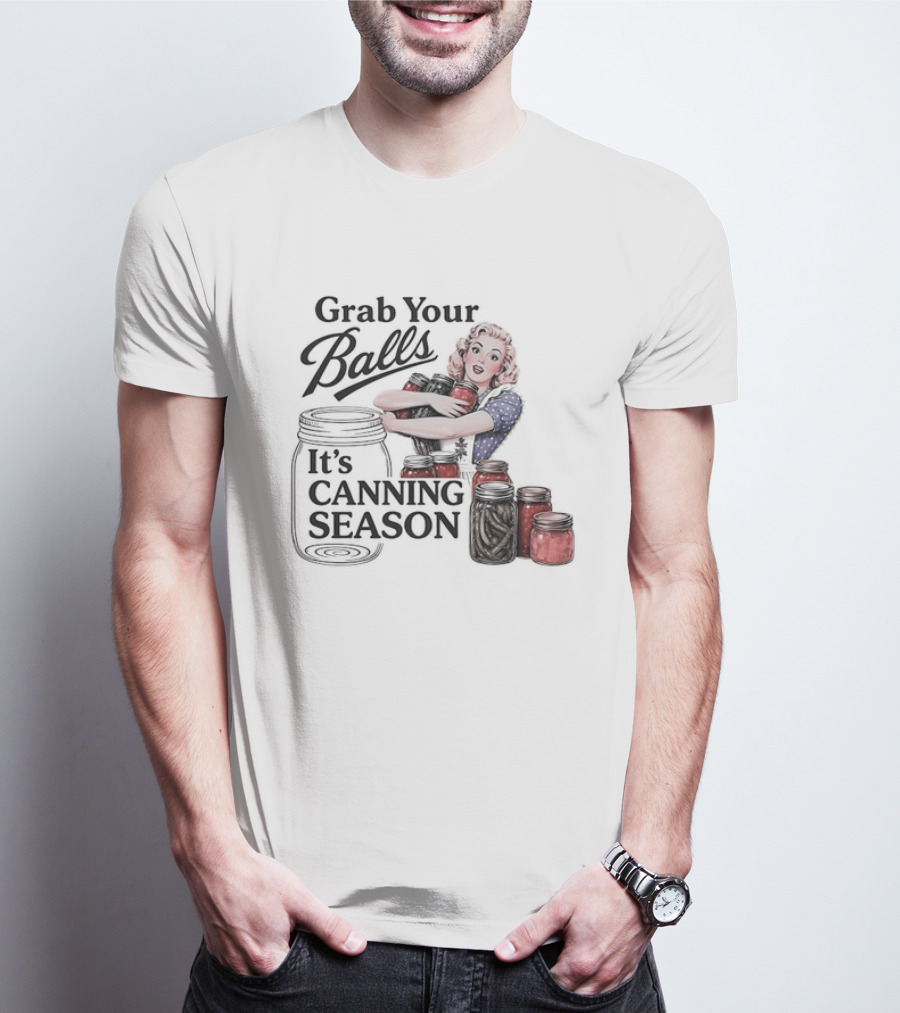 Grab Your Balls It's Canning Season Pickling Retro Humor T-Shirt