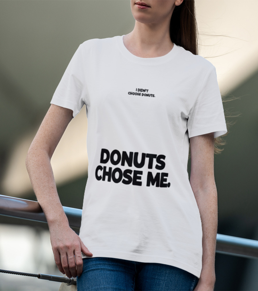 Superfresh Clothes Store I Didn't Choose Donuts Donuts Chose Me Street White T-Shirt